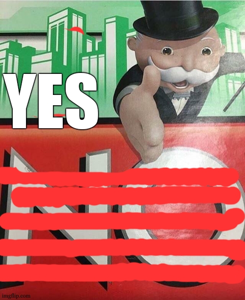 No monopoly | YES | image tagged in no monopoly | made w/ Imgflip meme maker