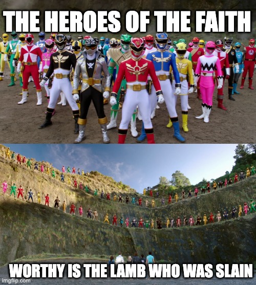 Power Rangers | THE HEROES OF THE FAITH; WORTHY IS THE LAMB WHO WAS SLAIN | image tagged in welcome to heaven,power rangers | made w/ Imgflip meme maker