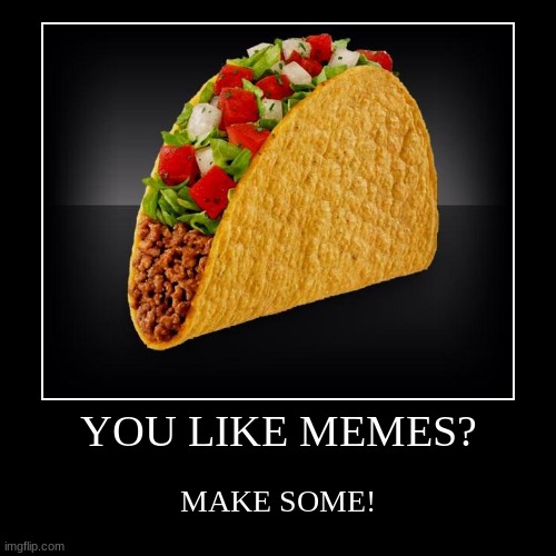 make memes! | YOU LIKE MEMES? | MAKE SOME! | image tagged in funny,demotivationals | made w/ Imgflip demotivational maker