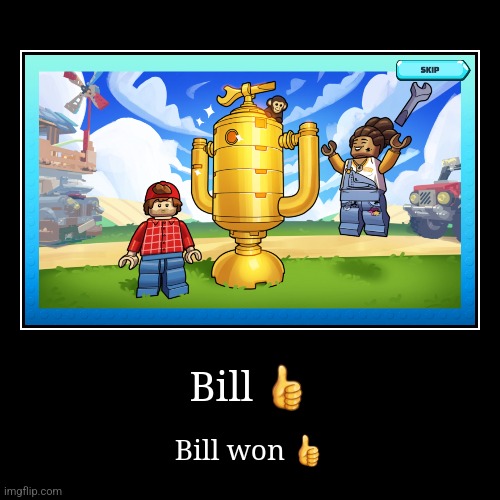 Bill ? | Bill won ? | image tagged in funny,demotivationals | made w/ Imgflip demotivational maker