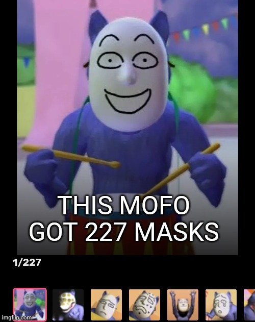 THIS MOFO GOT 227 MASKS | made w/ Imgflip meme maker