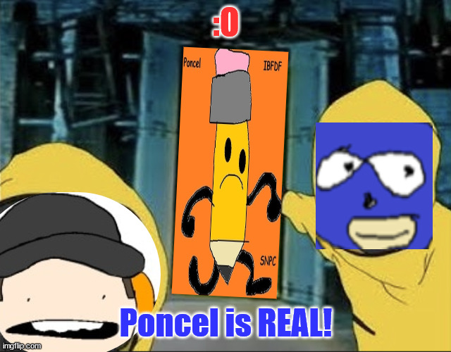 scoot and sanic found a new nextbot | :O; Poncel is REAL! | image tagged in scoot and sanic found a new nextbot | made w/ Imgflip meme maker