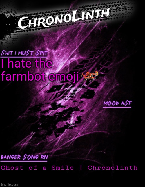 Very original Chronolinth temp | I hate the farmbot emoji; Ghost of a Smile | Chronolinth | image tagged in very original chronolinth temp | made w/ Imgflip meme maker