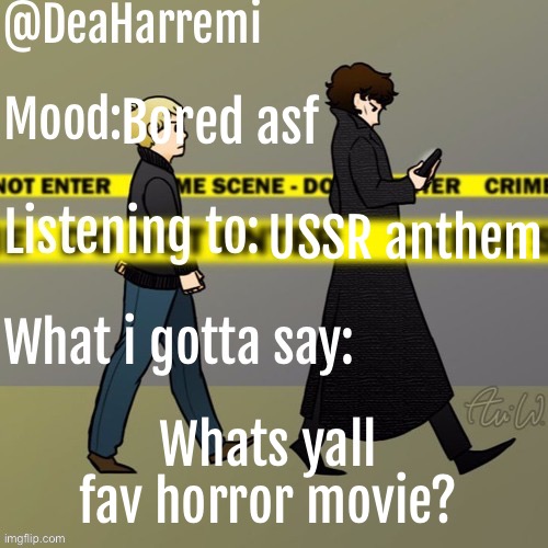 Idk i was bored | Bored asf; USSR anthem; Whats yall fav horror movie? | image tagged in deaharremi's announcement temp | made w/ Imgflip meme maker