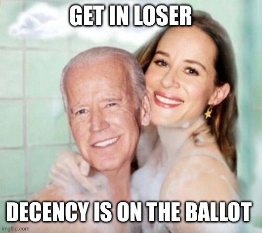 Joe and Ashley Biden in shower | GET IN LOSER DECENCY IS ON THE BALLOT | image tagged in joe and ashley biden in shower | made w/ Imgflip meme maker