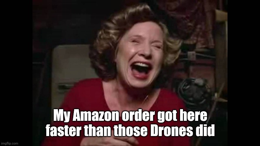 Kitty laughing | My Amazon order got here faster than those Drones did | image tagged in kitty laughing | made w/ Imgflip meme maker