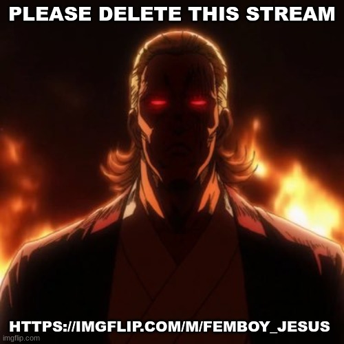 PLEASE DELETE THIS STREAM; HTTPS://IMGFLIP.COM/M/FEMBOY_JESUS | image tagged in delete this,now,neon is my bbg | made w/ Imgflip meme maker