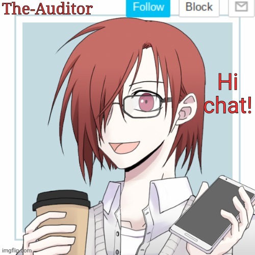 The-Auditor's announcement template | Hi chat! | image tagged in the-auditor's announcement template | made w/ Imgflip meme maker