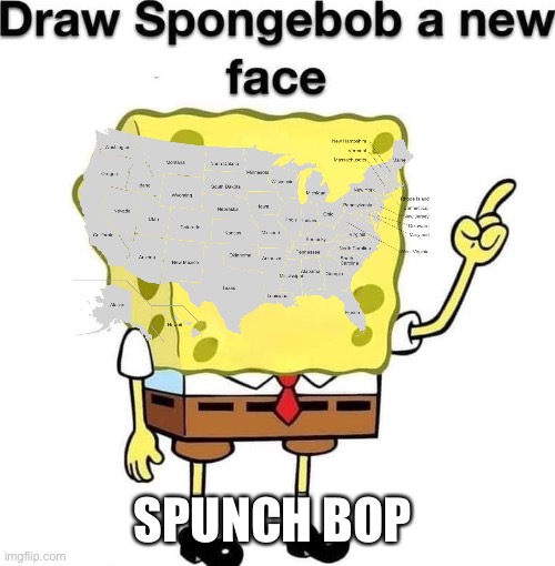 draw spongebob a new face | SPUNCH BOP | image tagged in draw spongebob a new face | made w/ Imgflip meme maker
