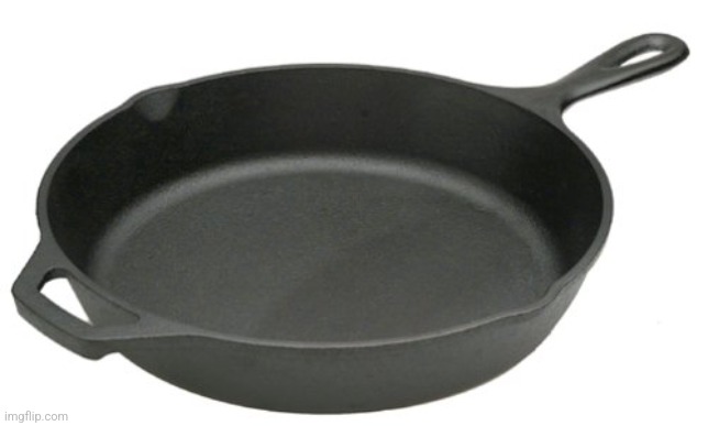 Cast Iron Skillet | image tagged in cast iron skillet | made w/ Imgflip meme maker