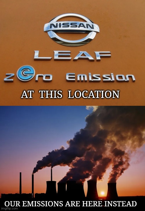 AT  THIS  LOCATION; OUR EMISSIONS ARE HERE INSTEAD | image tagged in electric,carbon footprint,coal | made w/ Imgflip meme maker