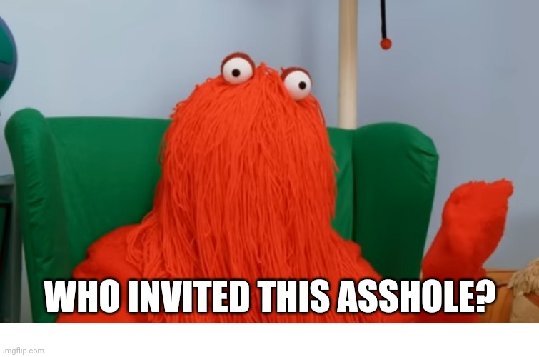 Who invited this asshole? | WHO INVITED THIS ASSHOLE? | image tagged in blank white template,asshole,invited | made w/ Imgflip meme maker
