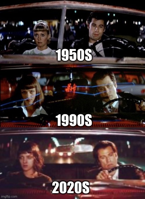 1950S; 1990S; 2020S | image tagged in john travolta in grease and pulp fiction,john travolta driving | made w/ Imgflip meme maker