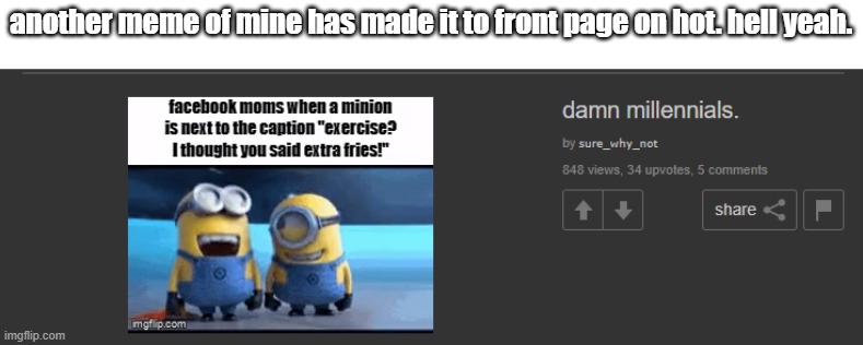 another meme of mine has made it to front page on hot. hell yeah. | made w/ Imgflip meme maker