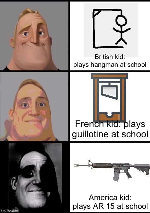 American v British v French kids at school | image tagged in mr incredible becoming uncanny,guillotine,hangman,school shooting | made w/ Imgflip meme maker