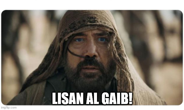 Lisan Al Gaib | LISAN AL GAIB! | image tagged in lisan al gaib | made w/ Imgflip meme maker