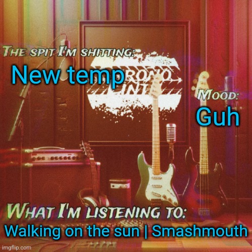 Chronolinth music temp | New temp; Guh; Walking on the sun | Smashmouth | image tagged in chronolinth music temp | made w/ Imgflip meme maker