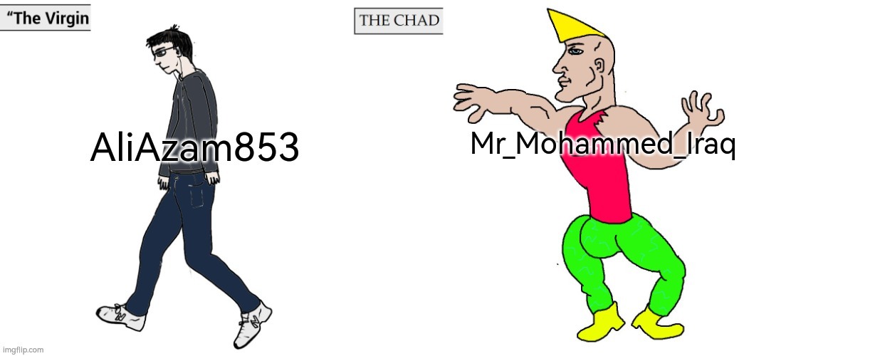 the virgin AliAzam853 vs the chad Mr_Mohammed_Iraq | image tagged in virgin vs chad | made w/ Imgflip meme maker