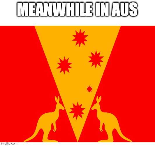 MEANWHILE IN AUS | made w/ Imgflip meme maker
