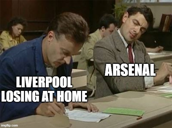 If you can do it so can I | ARSENAL; LIVERPOOL LOSING AT HOME | image tagged in mr bean copying | made w/ Imgflip meme maker