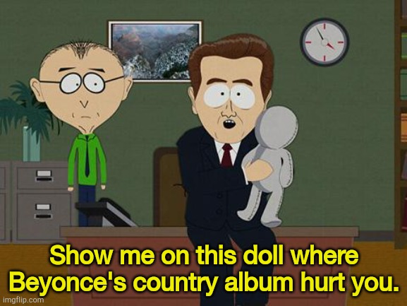 Just show us. | Show me on this doll where Beyonce's country album hurt you. | image tagged in show me on this doll | made w/ Imgflip meme maker