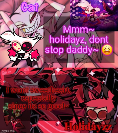 trend? | Mmm~ holidayz, dont stop daddy~ 😫; I wont sweetheart, especially since its so good~ | image tagged in cat and holidayzz template v2 | made w/ Imgflip meme maker