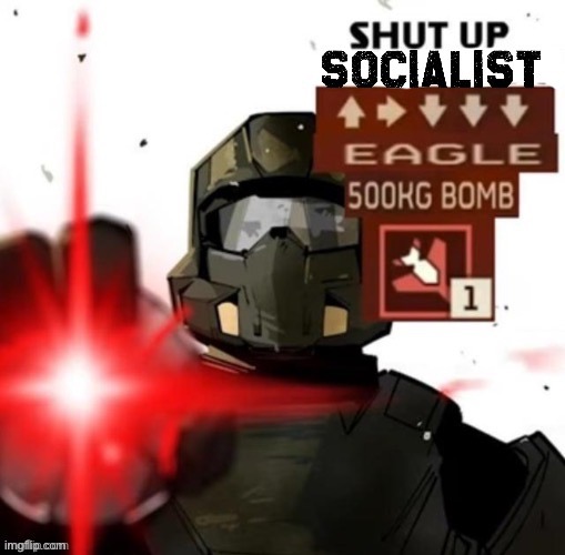 SHUT UP SOCIALIST ⬆️➡️⬇️⬇️⬇️ EAGLE 500KG BOMB | image tagged in shut up socialist eagle 500kg bomb,milks template | made w/ Imgflip meme maker