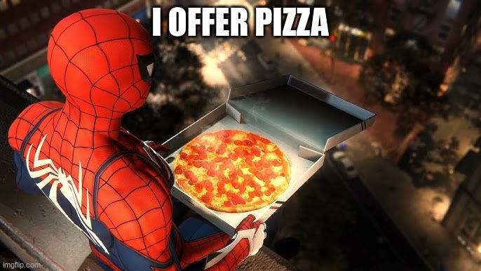 spidy pizza | I OFFER PIZZA | image tagged in spidy pizza | made w/ Imgflip meme maker