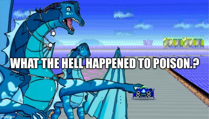Don’t mind the image. I just chose a random one out of my camera roll. | WHAT THE HELL HAPPENED TO POISON.? | made w/ Imgflip meme maker