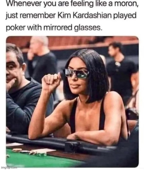 image tagged in kim kardashian,poker,glasses,mirror | made w/ Imgflip meme maker