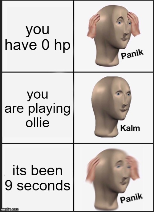 holocure | you have 0 hp; you are playing ollie; its been 9 seconds | image tagged in memes,panik kalm panik | made w/ Imgflip meme maker