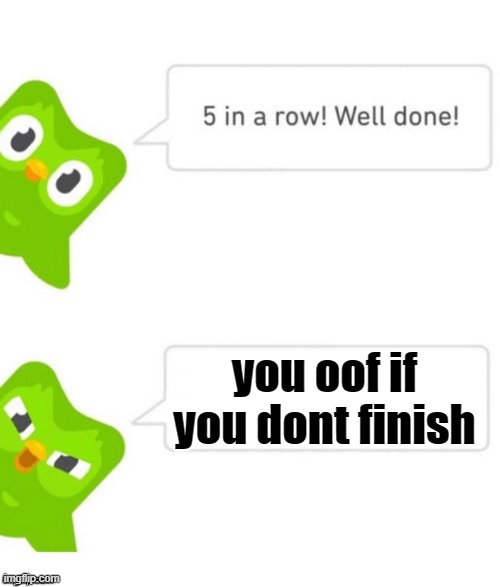Duo gets mad | you oof if you dont finish | image tagged in duo gets mad | made w/ Imgflip meme maker