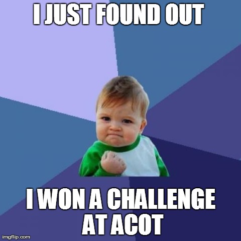 Success Kid Meme | I JUST FOUND OUT  I WON A CHALLENGE AT ACOT | image tagged in memes,success kid | made w/ Imgflip meme maker