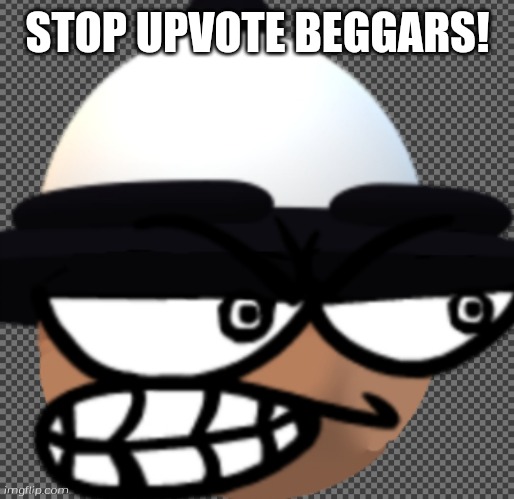 Stop upvote beggars! - Bamodi | STOP UPVOTE BEGGARS! | image tagged in screwed bamodi,bamodi,banbodi,dave and bambi,screwed,stop upvote begging | made w/ Imgflip meme maker