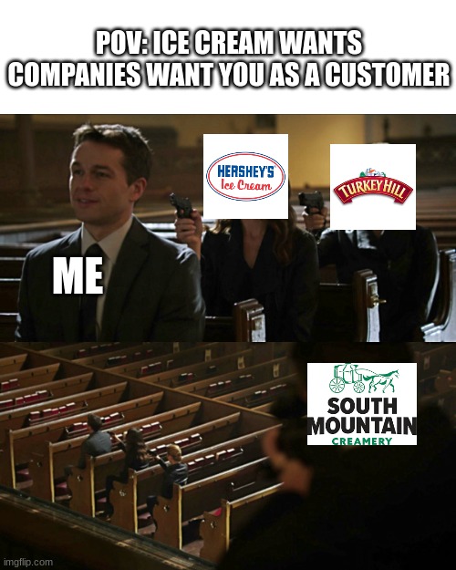 ice cream companies love me | POV: ICE CREAM WANTS COMPANIES WANT YOU AS A CUSTOMER; ME | image tagged in assassination chain,ice cream,fun | made w/ Imgflip meme maker