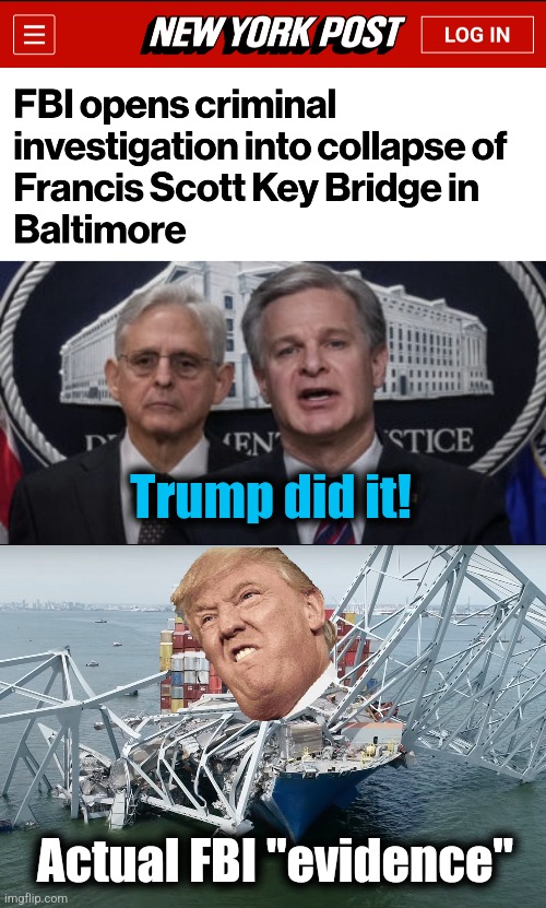You knew this would happen! | Trump did it! Actual FBI "evidence" | image tagged in merrick garland and christopher wray,memes,donald trump,democrats,lawfare,joe biden | made w/ Imgflip meme maker