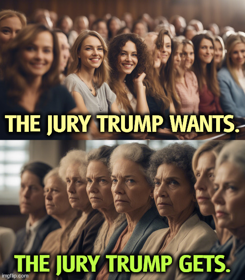 Oh, you can't always get what you want. | THE JURY TRUMP WANTS. THE JURY TRUMP GETS. | image tagged in trump,jury,fantasy,reality | made w/ Imgflip meme maker