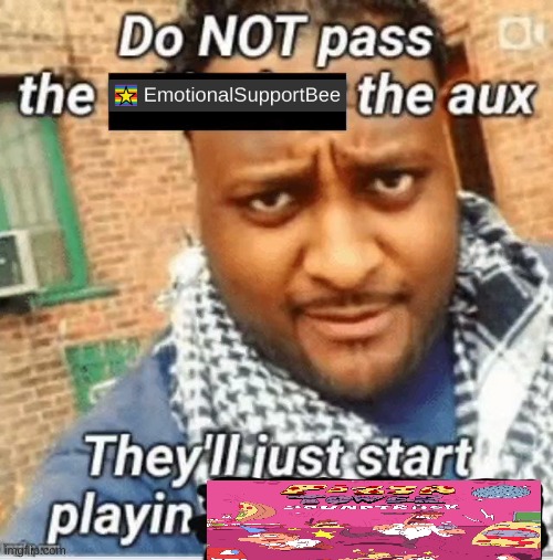 do not pass the xerneas the aux they'll just start playing yveltal | image tagged in do not pass the x the aux they ll just start playin y | made w/ Imgflip meme maker