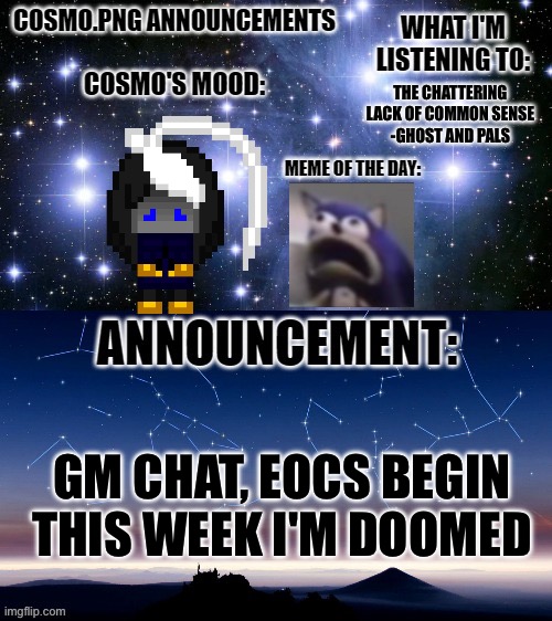 Spam L in the chat | THE CHATTERING LACK OF COMMON SENSE
-GHOST AND PALS; GM CHAT, EOCS BEGIN THIS WEEK I'M DOOMED | image tagged in cosmo png announcement template | made w/ Imgflip meme maker