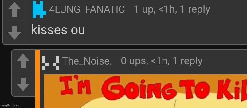 The_Noise. Lore | image tagged in i'm going to kil | made w/ Imgflip meme maker