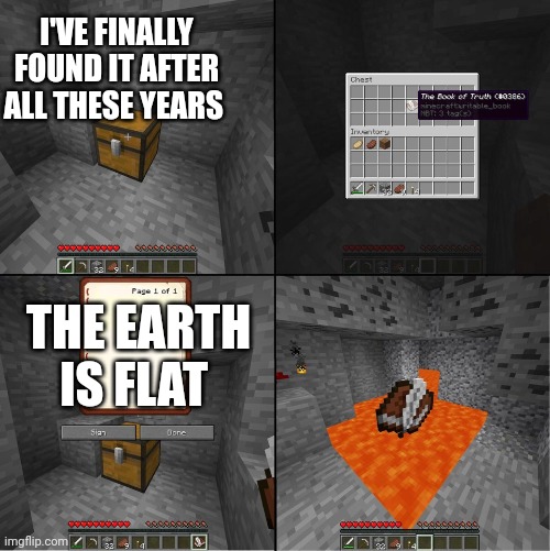 Book of Truth (minecraft) | I'VE FINALLY FOUND IT AFTER ALL THESE YEARS; THE EARTH IS FLAT | image tagged in book of truth minecraft | made w/ Imgflip meme maker