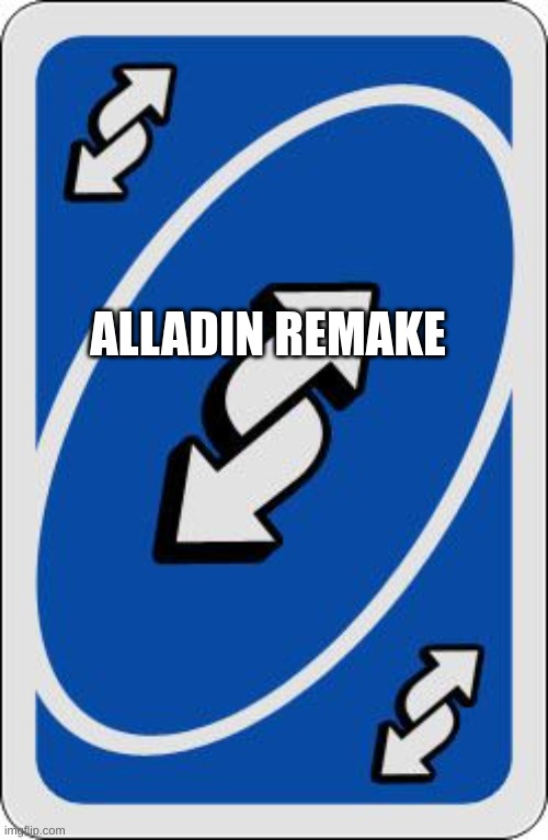 uno reverse card | ALLADIN REMAKE | image tagged in uno reverse card | made w/ Imgflip meme maker