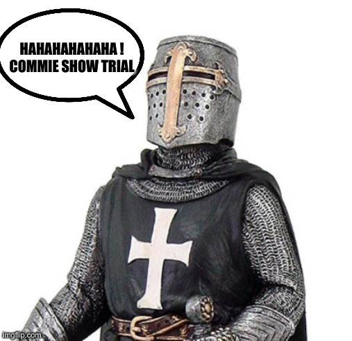 Freedom On Trial | HAHAHAHAHAHA !
COMMIE SHOW TRIAL | image tagged in laughs in deus vult,funny memes,funny,political meme,politics | made w/ Imgflip meme maker