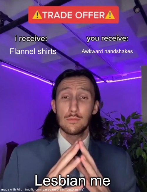 Trade Offer | Flannel shirts; Awkward handshakes; Lesbian me | made w/ Imgflip meme maker