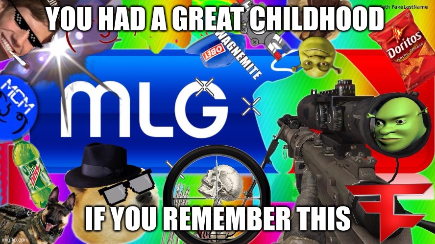 Do you like mlg ?? | YOU HAD A GREAT CHILDHOOD; IF YOU REMEMBER THIS | image tagged in mlg,memes,repost,nostalgia | made w/ Imgflip meme maker