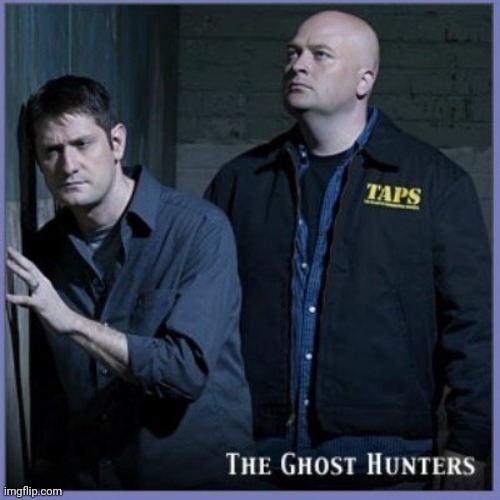 Ghost Hunters | image tagged in ghost hunters | made w/ Imgflip meme maker