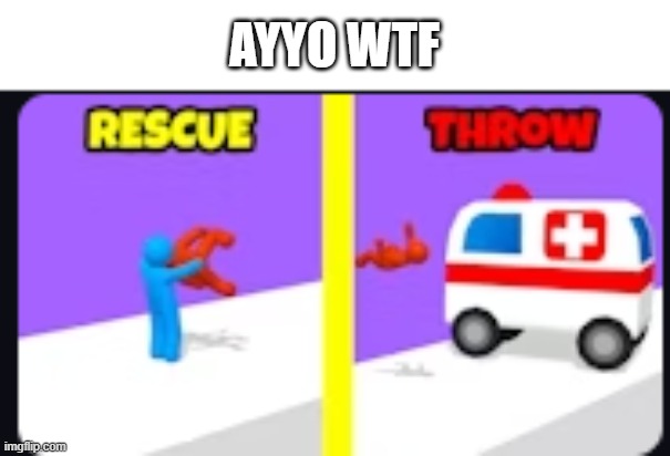 AYYO WTF | image tagged in video games,gaming | made w/ Imgflip meme maker
