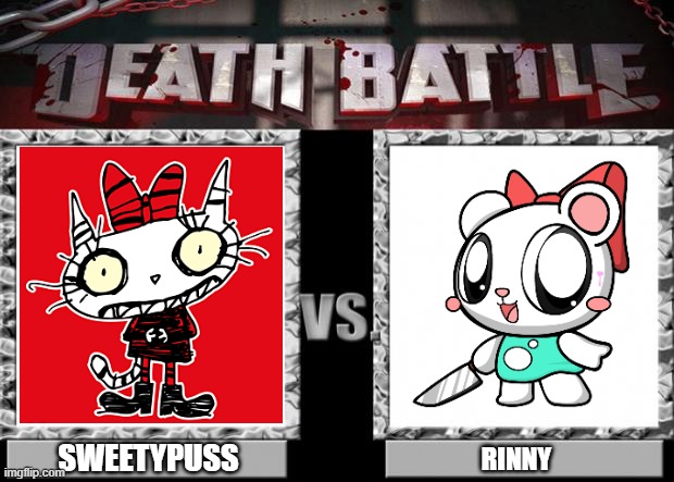 Sweetypuss Vs Rinny | SWEETYPUSS; RINNY | image tagged in death battle | made w/ Imgflip meme maker