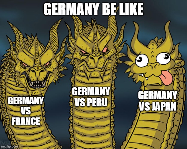 Three-headed Dragon | GERMANY BE LIKE; GERMANY VS PERU; GERMANY VS JAPAN; GERMANY VS FRANCE | image tagged in three-headed dragon | made w/ Imgflip meme maker