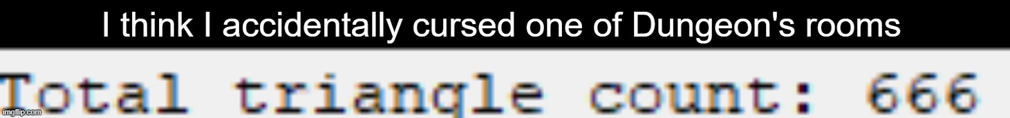I think I accidentally cursed one of Dungeon's rooms | made w/ Imgflip meme maker